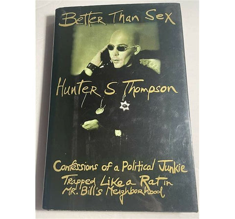 Better Than Sex: Confessions of a Political Junkie by Hunter S. Thompson