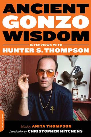 Ancient Gonzo Wisdom - Interviews with Hunter S. Thompson