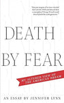 Death by Fear: My Altered View of The American Dream by Jennifer Lynn