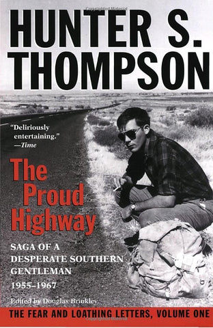 The Proud Highway: Saga of a Desperate Southern Gentleman Gonzo Letters, Volume 1
